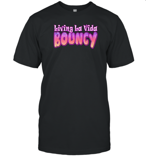 Living La Vida Bouncy T-Shirt