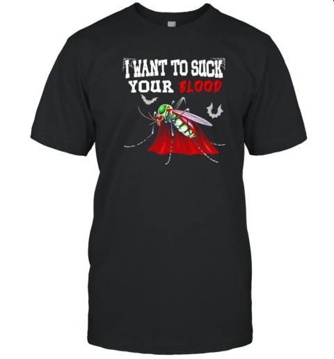 Mosquito Dracula I want to suck your blood Halloween T-Shirt