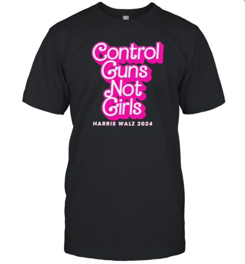 Original Control Guns not Girls Barbie Harris Walz 2024 T-Shirt