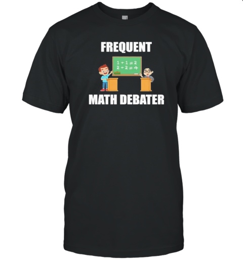 Original Frequent Math Debater T-Shirt