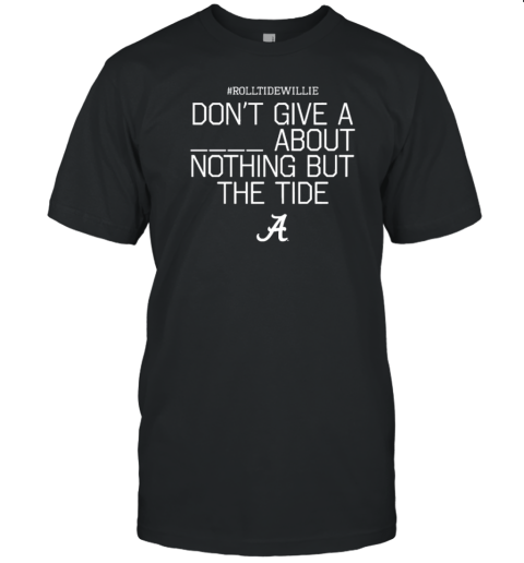 Original Rtw Don't Give A About Nothing But The Tide Bama A T-Shirt