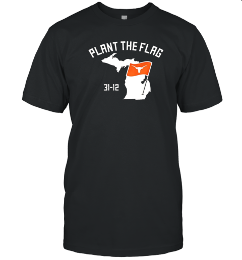 Plant The Flag Texas Longhorns Football 31 12 T-Shirt