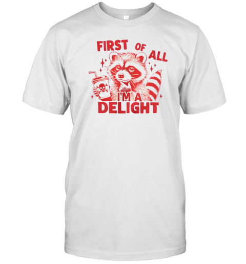 Raccoon First Of All I'M A Delight T-Shirt