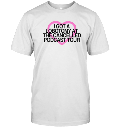 Tana Mongeau I Got A Lobotomy At The Cancelled Podcast Tour T- Classic Men's T-shirt