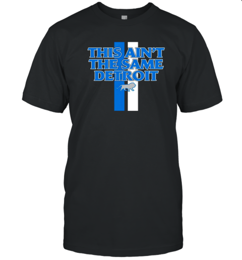 This Ain'T The Same Detroit Lions T-Shirt