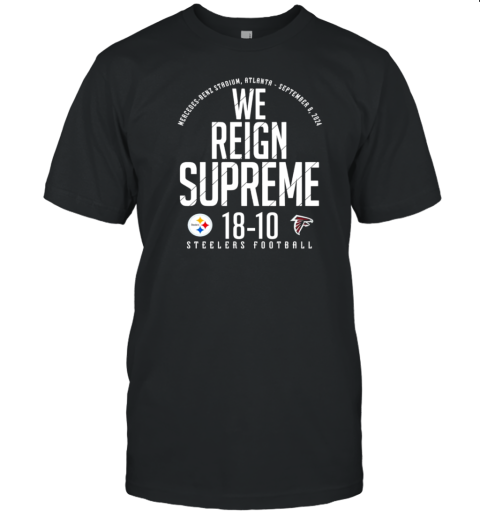 We Reign Supreme Steelers Football Pittsburgh Steelers Vs Atlanta Falcons T-Shirt