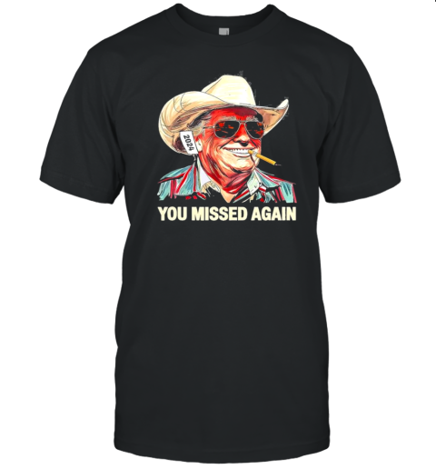 Western Trump Cowboy You Missed Again Trump T-Shirt