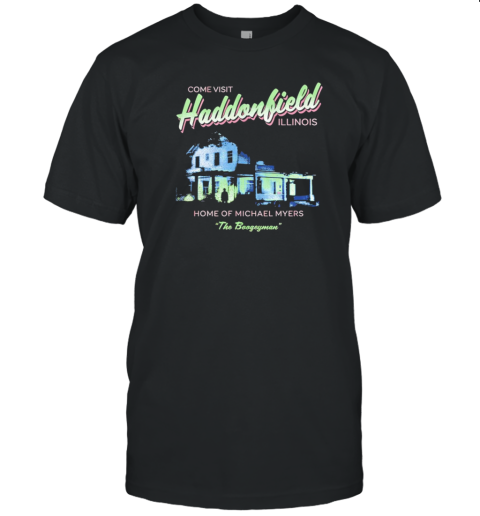 Come Visit Haddonfield Home Of Michael Myers Halloween T-Shirt