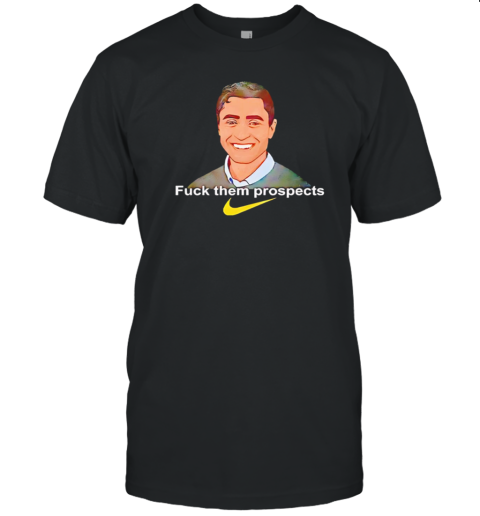 Fuck them prospects T-Shirt