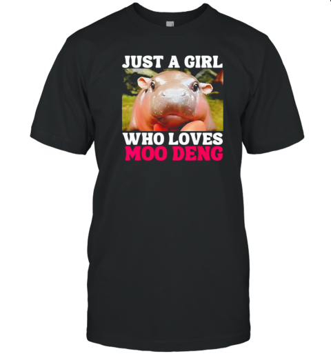 Just a girl who loves Moo Deng cute baby hippo T-Shirt