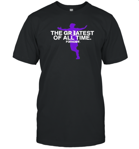 Original The Greatest Of All Time Periodt T-Shirt