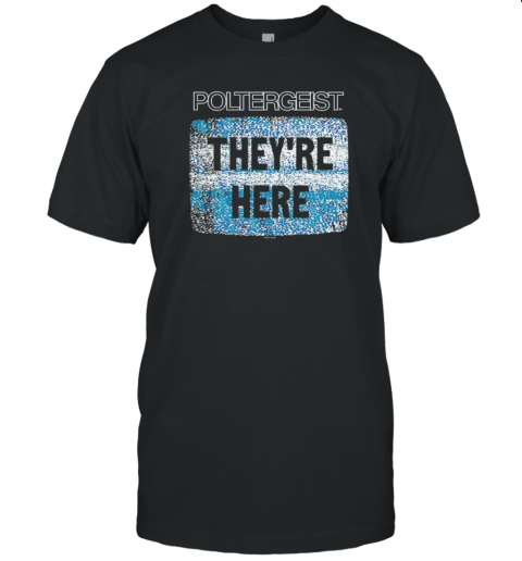 They'Re Here Poltergeist T-Shirt