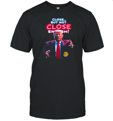 Trump Close But Not Close English T-Shirt