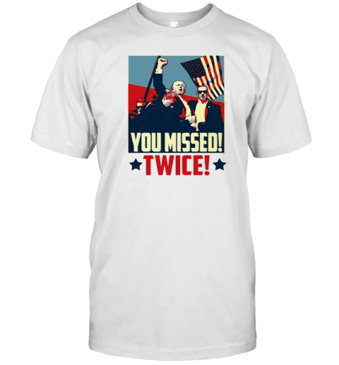 Trump You Missed Twice Trump Shooting T-Shirt