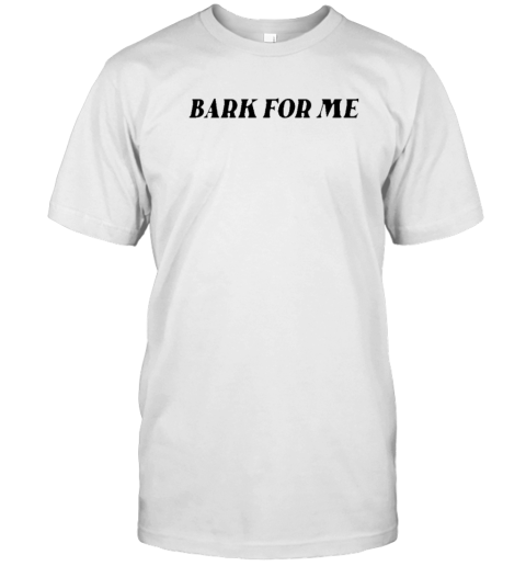 Bark For Me T- Classic Men's T-shirt