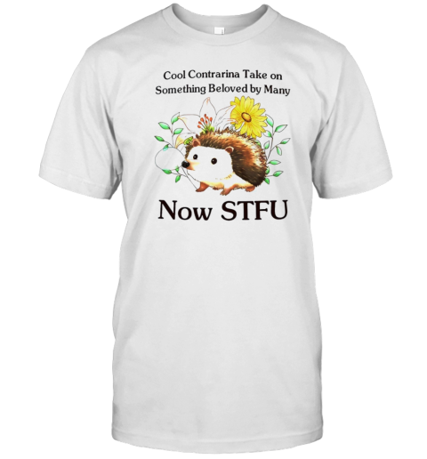 Cool Contrarian Take On Something Beloved By Many Now Stfu T- Classic Men's T-shirt