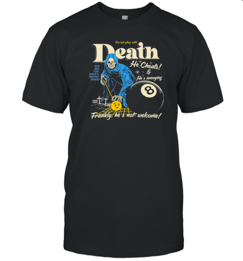 Do Not Play With Death Frankly He'S Not Welcome T-Shirt