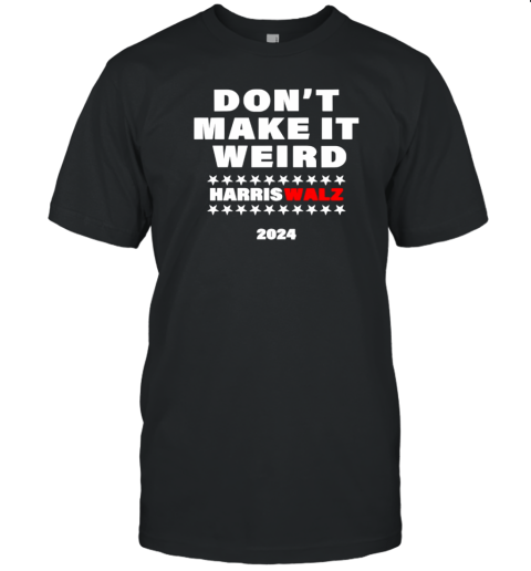 Don'T Make It Weird Harris Walz 2024 T- Classic Men's T-shirt