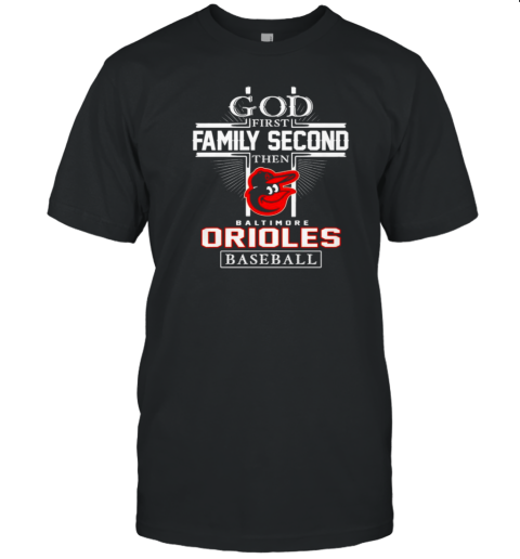 God First Family Second Baltimore Orioles Baseball T- Classic Men's T-shirt