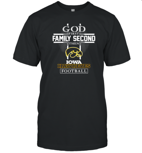 God First Family Second Iowa Hawkeyes Football T- Classic Men's T-shirt