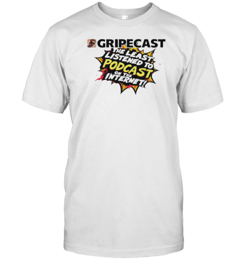 Gripecast The Least Listened To Podcast On The Internet T- Classic Men's T-shirt