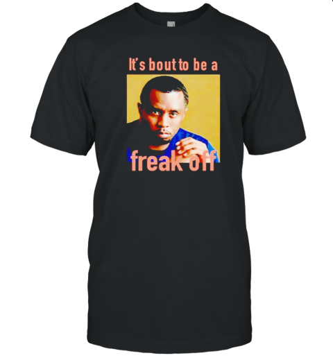 It'S Bout To Be Freak Off Photo T- Classic Men's T-shirt