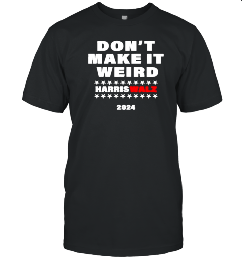 Original Don'T Make It Weird Harris Walz 2024 T-Shirt