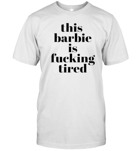 This Barbie Is Fucking Tired T- Classic Men's T-shirt