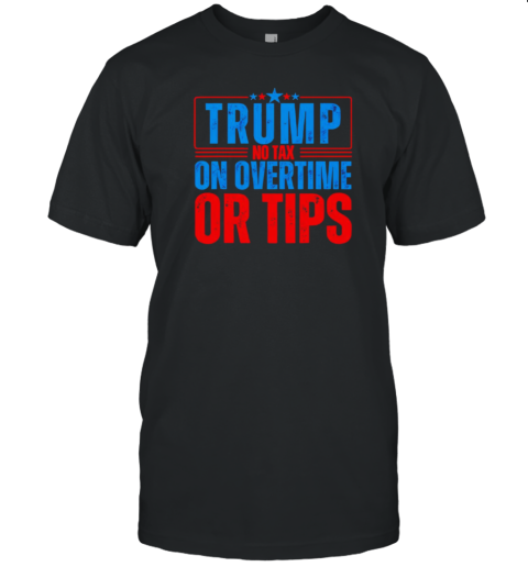 Trump No Tax On Overtime Or Tips T- Classic Men's T-shirt