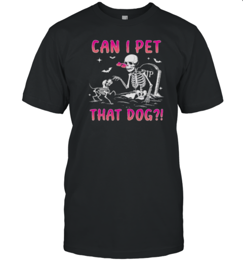 Can I Pet That Dog Funny Skeleton Dog Lover Halloween T-Shirt