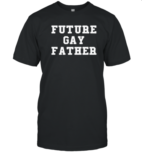 Design Thomas Future Gay Father T-Shirt