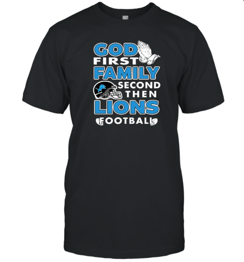 God first Family second then Detroit Lions football T-Shirt