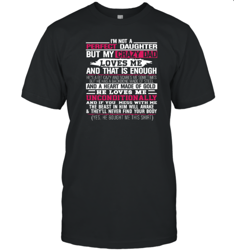 I'm not a perfect daughter but my crazy dad loves me T-Shirt