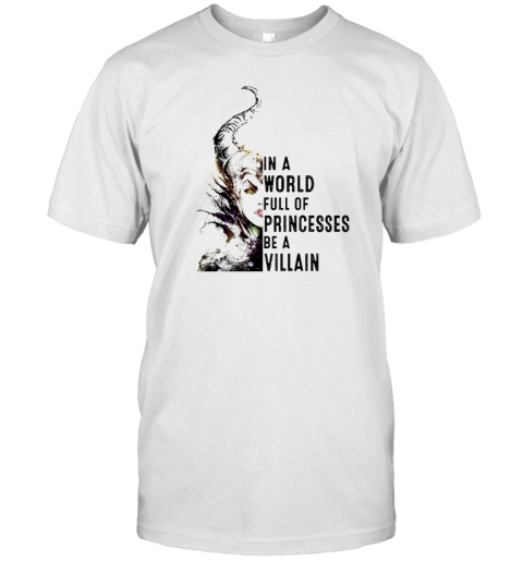 In A World Full Of Princesses Be A Villain Disney T-Shirt