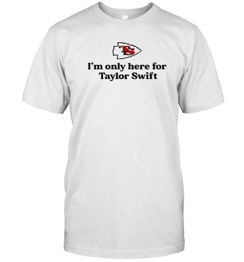 Kansas City Chiefs I'M Only Here For Taylor T-Shirt