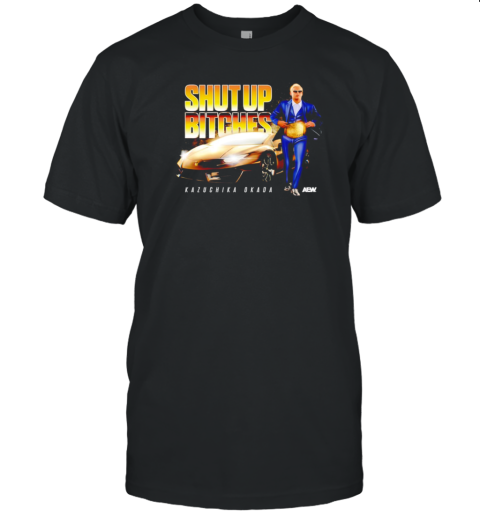 Kazuchika Okada Shut Up Bitches T-Shirt