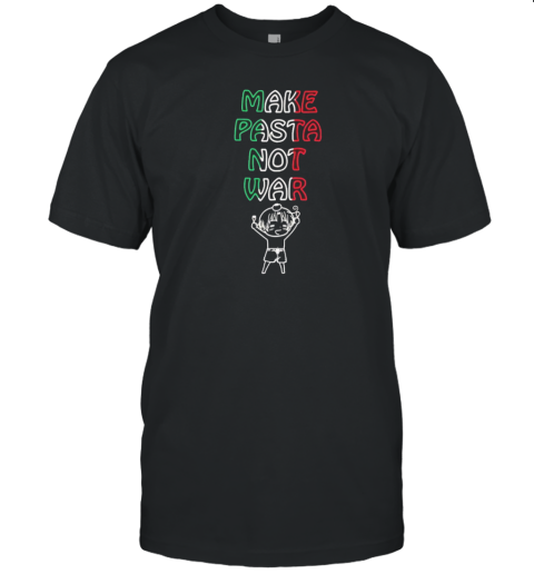 Make Pasta Not War T-Shirt