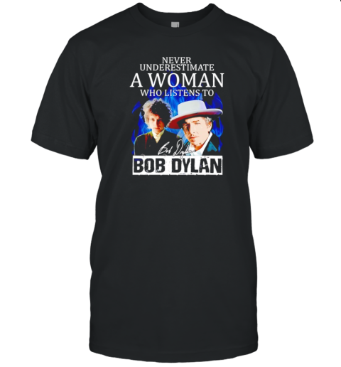 Never Underestimate A Woman Who Listens To Bob Dylan T- Classic Men's T-shirt