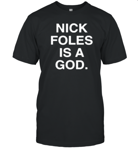 Nick Foles Is A God T-Shirt