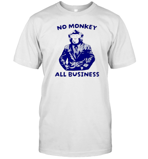 No Monkey All Business T-Shirt