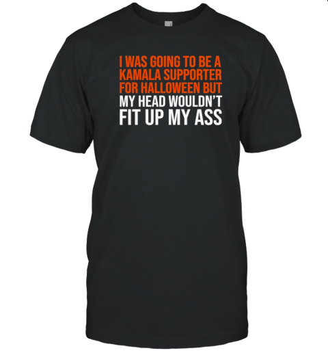 Original I Was Going To Be A Kamala Supporter For Halloween T-Shirt