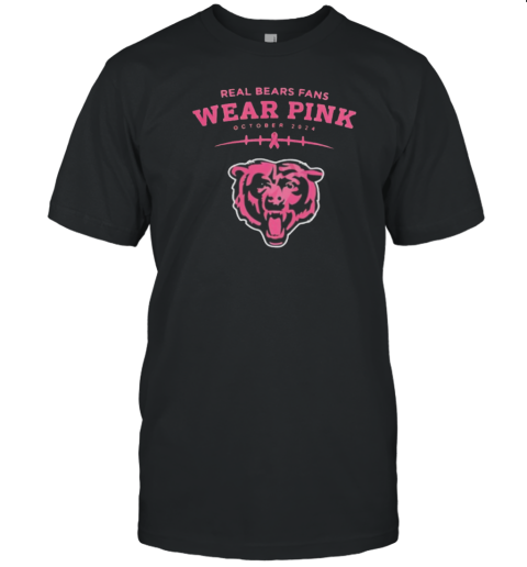 Real Bears Fans Wear Pink October 2024 Chicago Bears T-Shirt