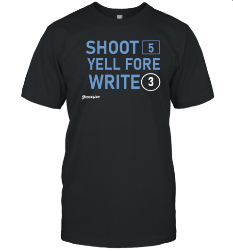 Shoot 5 Yell Fore Write 3 T-Shirt