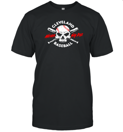 Skull Cleveland Baseball Never Say Die T-Shirt