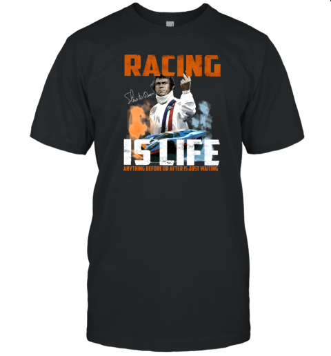 Steve Mcqueen quote Racing Is Life Anything Before Or After Is Just Waiting T-Shirt