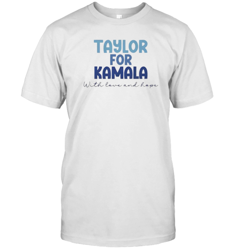 Taylor For Kamala Harris With Love And Hope T-Shirt