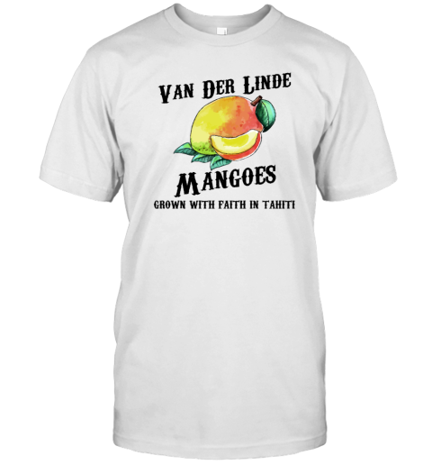 Van der Linde Mangoes grown with faith in Tahiti T-Shirt