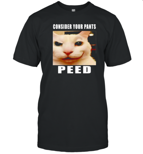 Cat Consider Your Pants Peed T-Shirt