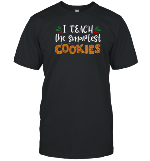 I Teach The Smartest Cookies Classic T-Shirt