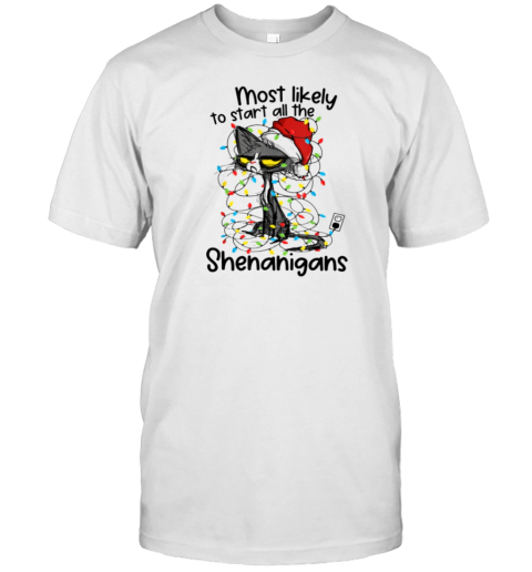 Most Likely To Start All The Shenanigans Classic T-Shirt